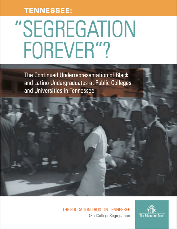 "Segregation Forever?" The Continued Underrepresentation of Black and Latino Undergraduates at Public Colleges and Universities in Tennessee report cover